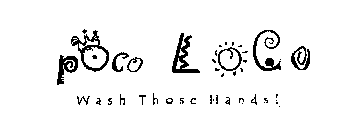 POCO LOCO WASH THOSE HANDS