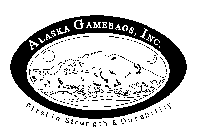 ALASKA GAMEBAGS, INC. FIRST IN STRENGTH& DURABILITY