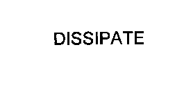 DISSIPATE