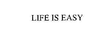 LIFE IS EASY