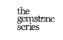 THE GEMSTONE SERIES