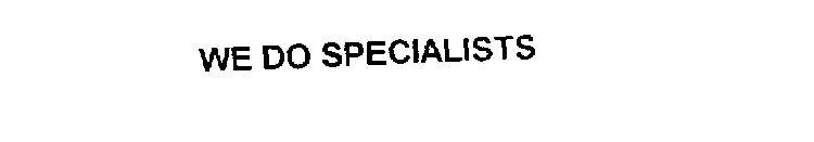 WE DO SPECIALISTS