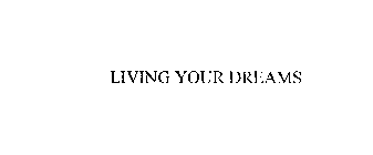 LIVING YOUR DREAMS
