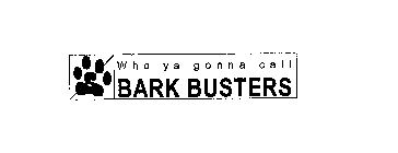 WHO YA GONNA CALL BARK BUSTERS