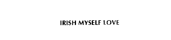 IRISH MYSELF LOVE