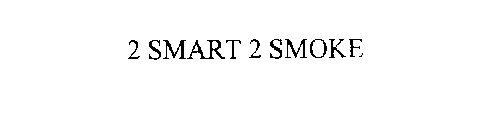 2 SMART 2 SMOKE