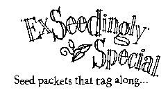 EXSEEDINGLY SPECIAL. SEED PACKETS THAT TAG ALONG...
