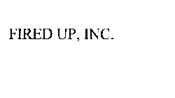FIRED UP, INC.