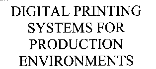DIGITAL PRINTING SYSTEMS FOR PRODUCTION ENVIRONMENTS