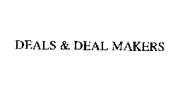 DEALS & DEAL MAKERS