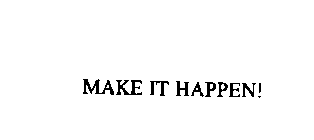 MAKE IT HAPPEN!