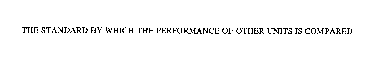 THE STANDARD BY WHICH THE PERFORMANCE OF OTHER UNITS IS COMPARED