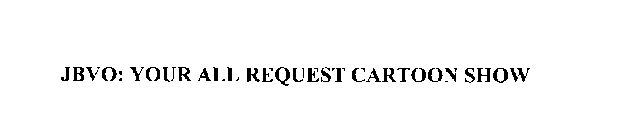 JBVO: YOUR ALL REQUEST CARTOON SHOW