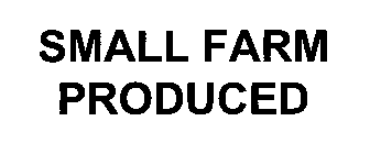 SMALL FARM PRODUCED
