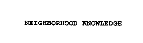 NEIGHBORHOOD KNOWLEDGE