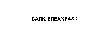 BARK BREAKFAST