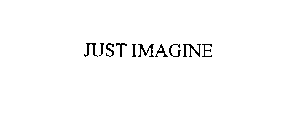JUST IMAGINE