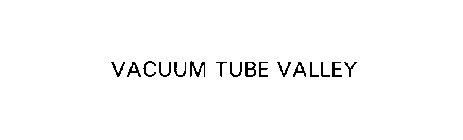 VACUUM TUBE VALLEY