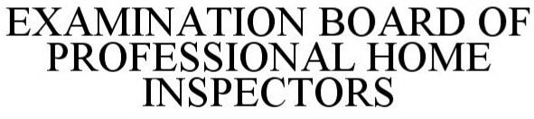 EXAMINATION BOARD OF PROFESSIONAL HOME INSPECTORS