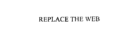 REPLACE THE WEB