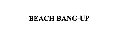 BEACH BANG-UP