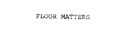 FLOOR MATTERS