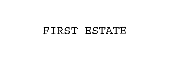 FIRST ESTATE