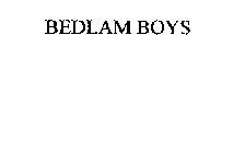 BEDLAM BOYS