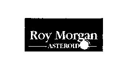 ROY MORGAN ASTEROID