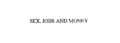 SEX, JOBS AND MONEY