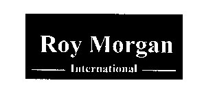 ROY MORGAN INTERNATIONAL