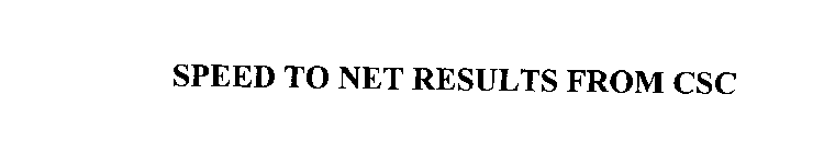 SPEED TO NET RESULTS FROM CSC