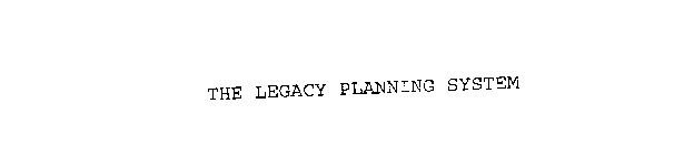 THE LEGACY PLANNING SYSTEM