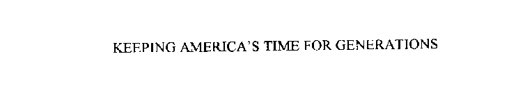 KEEPING AMERICA'S TIME FOR GENERATIONS