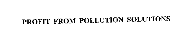 PROFIT FROM POLLUTION SOLUTIONS