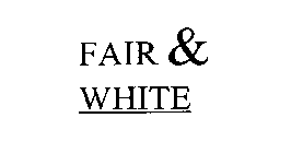 FAIR & WHITE