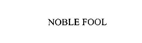 NOBLE FOOL