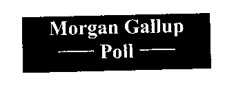 MORGAN GALLUP POLL