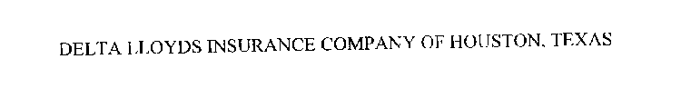 DELTA LLOYDS INSURANCE COMPANY OF HOUSTON, TEXAS