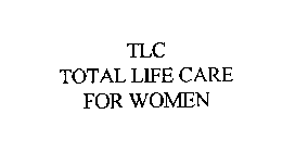 TLC TOTAL LIFE CARE FOR WOMEN