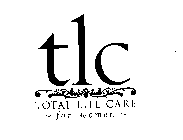 TLC TOTAL LIFE CARE FOR WOMEN