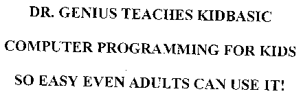 DR.GENIUS TEACHES KIDBASIC COMPUTER PROGRAMMING FOR KIDS SO EASY EVEN ADULTS CAN USE IT!
