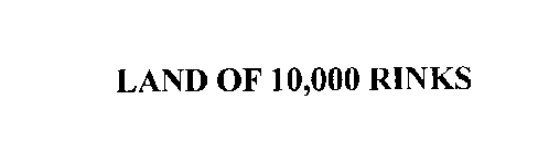 LAND OF 10,000 RINKS