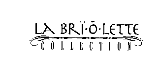 LA BRI O LETTE COLLECTION