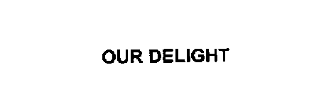 OUR DELIGHT