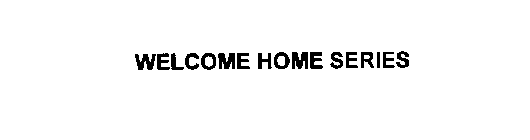 WELCOME HOME SERIES