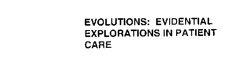 EVOLUTIONS: EVIDENTIAL EXPLORATIONS IN PATIENT CARE