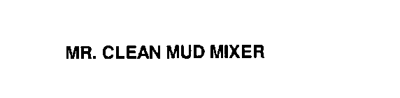 MR. CLEAN MUD MIXER
