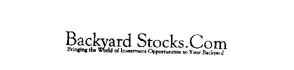 BACKYARD STOCKS.COM BRINGING THE WORLD OF INVESTMENT OPPORTUNTIES TO YOUR BACKYARD