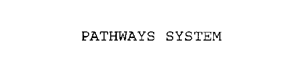 PATHWAYS SYSTEM